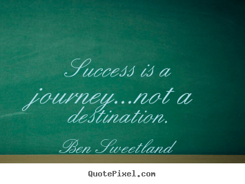 Create custom photo quotes about inspirational - Success is a journey...not a destination.