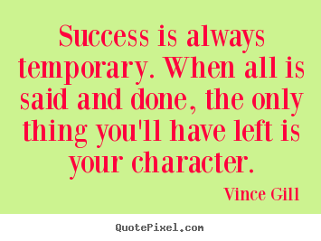 Quotes about inspirational - Success is always temporary. when all is said and done, the only thing..