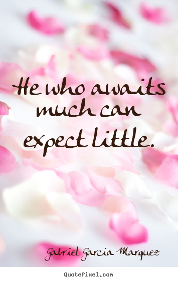 Diy picture quotes about inspirational - He who awaits much can expect little.