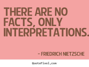 Friedrich Nietzsche poster quotes - There are no facts, only interpretations. - Inspirational quotes