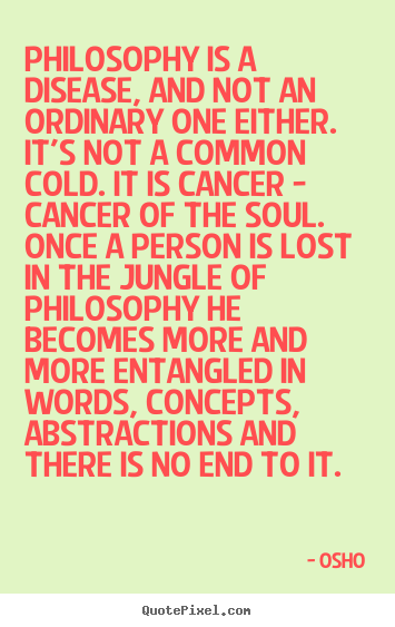 Quotes about inspirational - Philosophy is a disease, and not an ordinary one either...