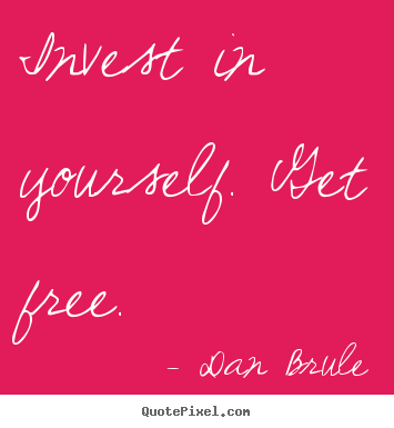 Inspirational quotes - Invest in yourself. get free.