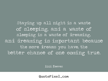 Make custom picture quote about inspirational - Staying up all night is a waste of sleeping, and a waste..