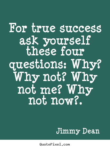 Inspirational quote - For true success ask yourself these four questions:..