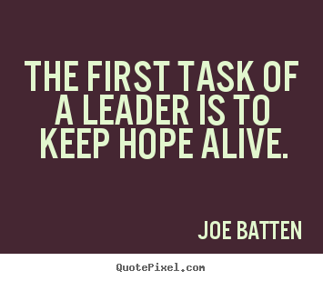 Inspirational quotes - The first task of a leader is to keep hope..