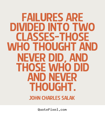 John Charles Salak picture quotes - Failures are divided into two classes-those who thought and never.. - Inspirational quotes