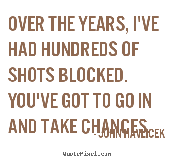 John Havlicek picture quotes - Over the years, i've had hundreds of shots blocked... - Inspirational quote