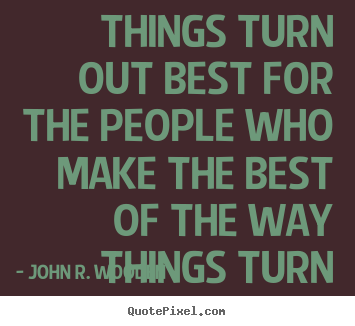 Inspirational quotes - Things turn out best for the people who make..