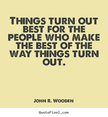 Quote about inspirational - Things turn out best for the people who make the best of the way things..