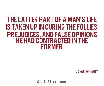 Inspirational quotes - The latter part of a man's life is taken up..