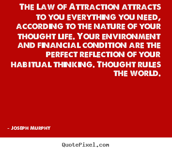 Quotes about inspirational - The law of attraction attracts to you everything you need, according..