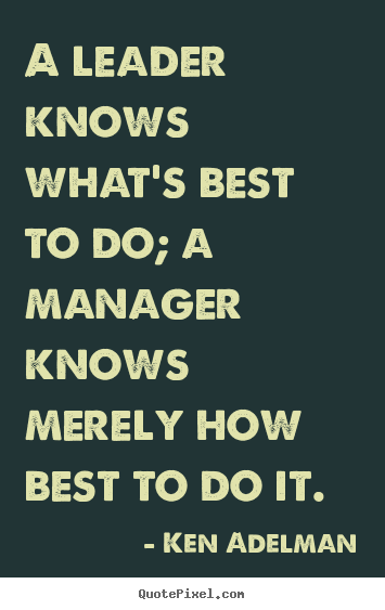 Quotes about inspirational - A leader knows what's best to do; a manager..