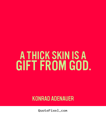 Design custom picture quotes about inspirational - A thick skin is a gift from god.