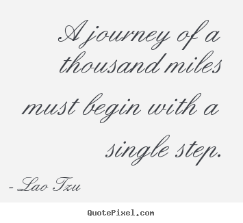 Quotes about inspirational - A journey of a thousand miles must begin with..