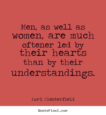 Lord Chesterfield picture quotes - Men, as well as women, are much oftener led by.. - Inspirational quotes