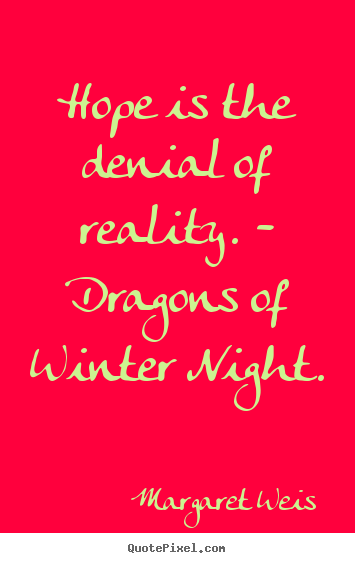 Create your own image quote about inspirational - Hope is the denial of reality. - dragons of winter..