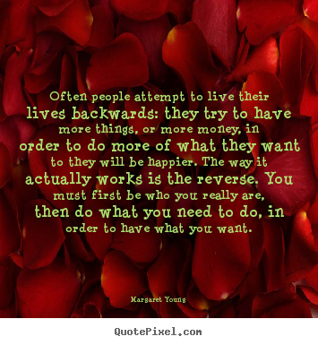 Inspirational quotes - Often people attempt to live their lives backwards: they..