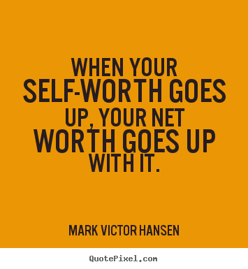Quotes about inspirational - When your self-worth goes up, your net worth goes..
