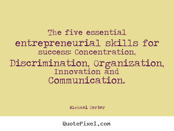 Michael Gerber photo quote - The five essential entrepreneurial skills for success: concentration,.. - Inspirational quotes