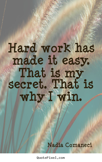 Nadia Comaneci picture quotes - Hard work has made it easy. that is my secret... - Inspirational quotes