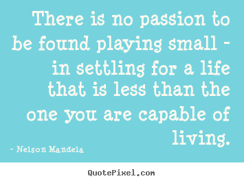 Nelson Mandela photo quotes - There is no passion to be found playing.. - Inspirational quotes