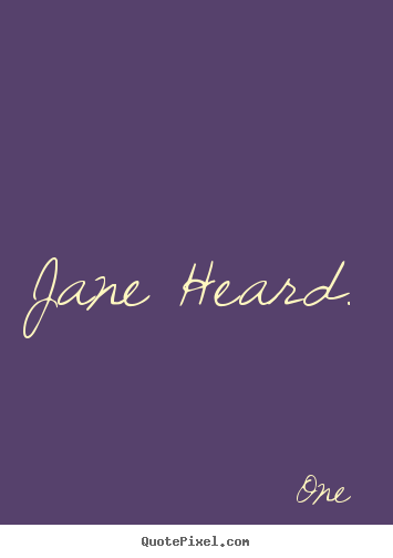 Jane heard. One famous inspirational quote