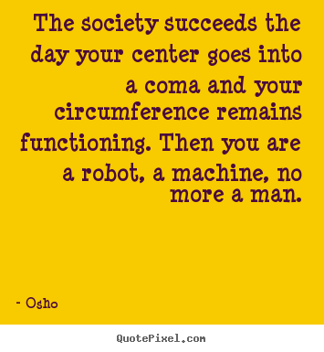 Osho poster quote - The society succeeds the day your center.. - Inspirational quotes