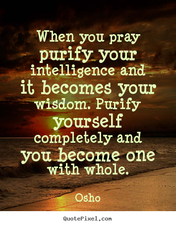 Inspirational quotes - When you pray purify your intelligence and..