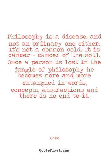 Osho picture quotes - Philosophy is a disease, and not an ordinary one either. it's.. - Inspirational quote