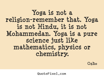 Quotes about inspirational - Yoga is not a religion-remember that. yoga is not hindu, it is..