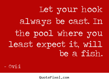 Quotes about inspirational - Let your hook always be cast. in the pool where you least expect..