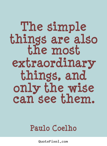 Quotes about inspirational - The simple things are also the most extraordinary things, and only..