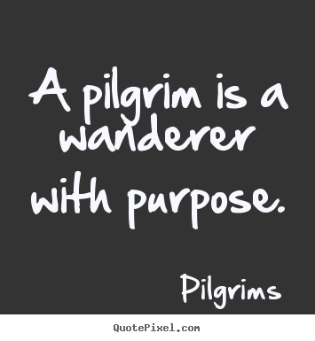 How to design picture quotes about inspirational - A pilgrim is a wanderer with purpose.
