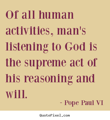 Quote about inspirational - Of all human activities, man's listening to god..