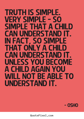 Osho photo quotes - Truth is simple. very simple - so simple that a child can understand.. - Inspirational quotes