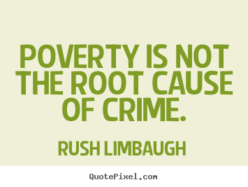 Design your own picture quotes about inspirational - Poverty is not the root cause of crime.