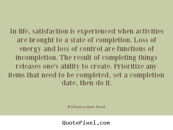 Inspirational quotes - In life, satisfaction is experienced when activities..