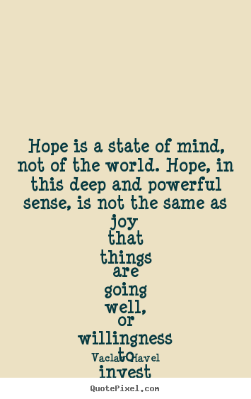 Create picture quotes about inspirational - Hope is a state of mind, not of the world. hope,..