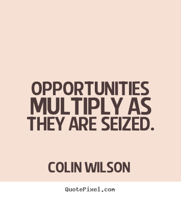 Inspirational quotes - Opportunities multiply as they are seized.