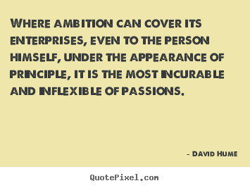 David Hume image quotes - Where ambition can cover its enterprises, even to the person.. - Inspirational quotes