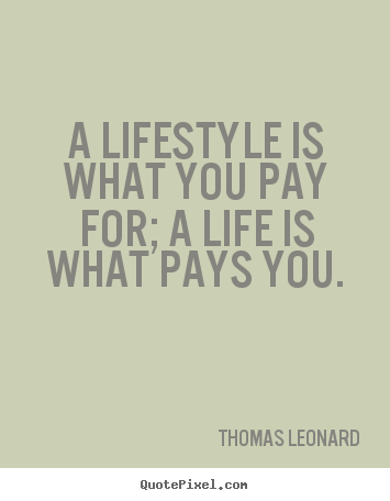 Customize picture quotes about inspirational - A lifestyle is what you pay for; a life is what..