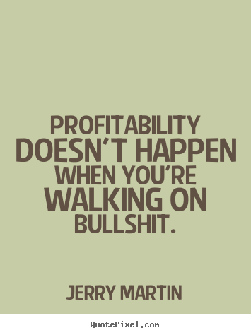 How to make picture quotes about inspirational - Profitability doesn't happen when you're walking..