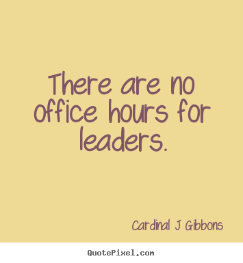 Design custom picture quote about inspirational - There are no office hours for leaders.