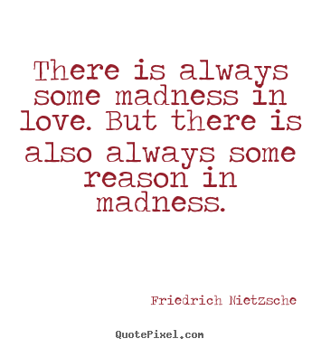 Friedrich Nietzsche picture quotes - There is always some madness in love. but there is also always some.. - Inspirational quotes