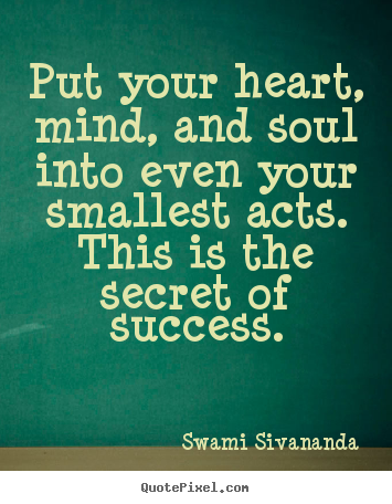 Inspirational quotes - Put your heart, mind, and soul into even your..