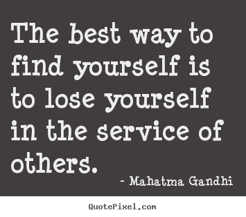 Quotes about inspirational - The best way to find yourself is to lose yourself in the..