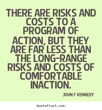 Make custom image quotes about inspirational - There are risks and costs to a program of action, but..