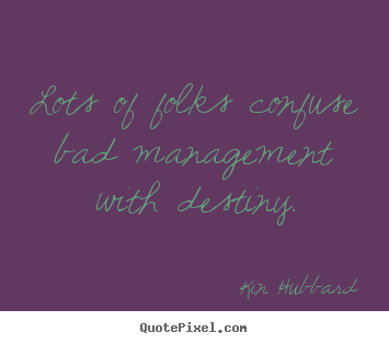 Design picture quotes about inspirational - Lots of folks confuse bad management with destiny.