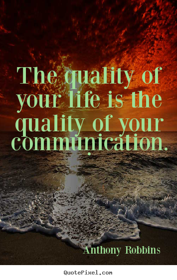 Diy picture quotes about inspirational - The quality of your life is the quality of your communication. .