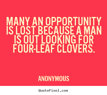 Quotes about inspirational - Many an opportunity is lost because a man is..